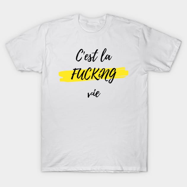 C'est la f@cking vie T-Shirt by GRKiT